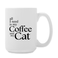 All I Need Is My Coffee And My Cat  15oz White Ceramic Coffee Mug - white