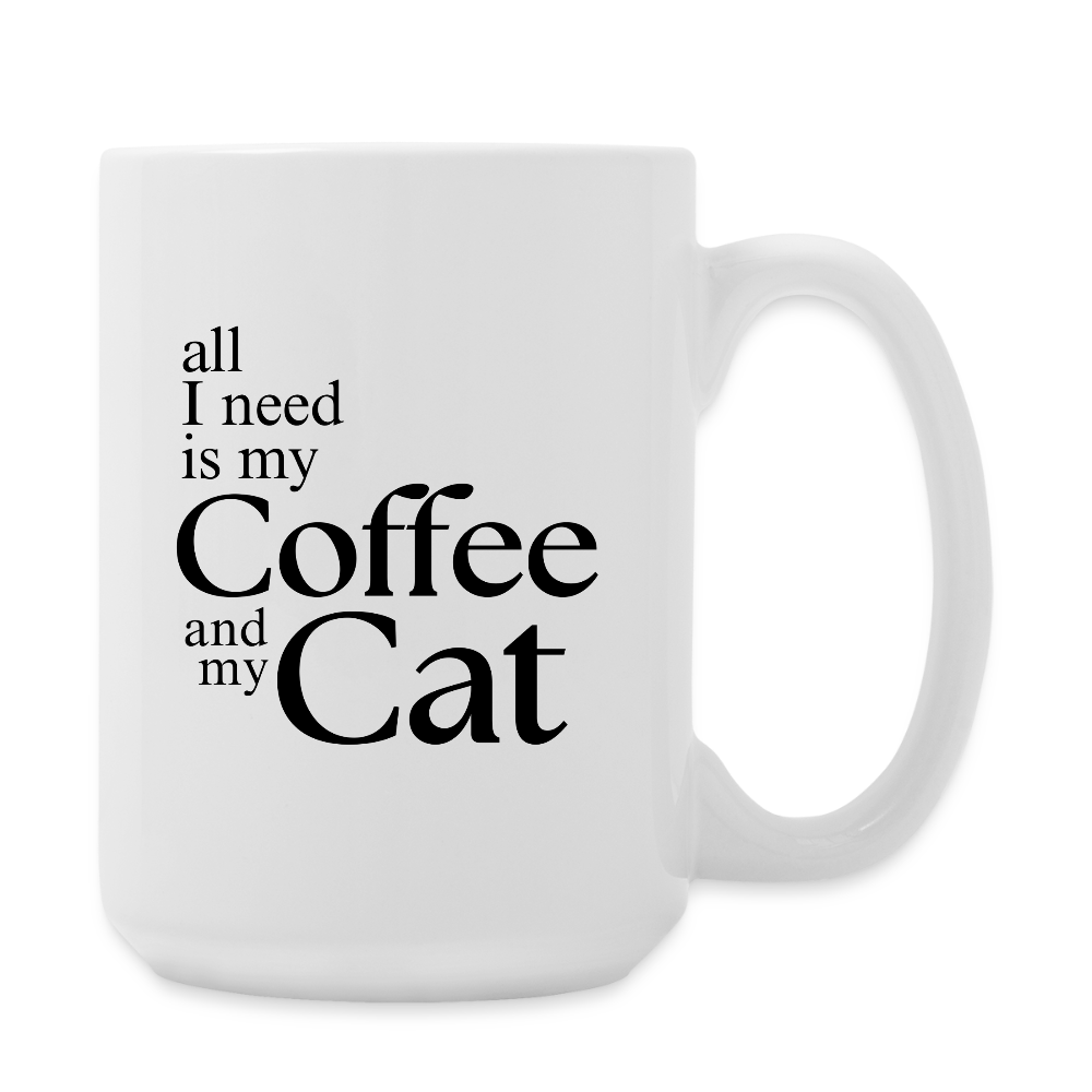 All I Need Is My Coffee And My Cat  15oz White Ceramic Coffee Mug - white