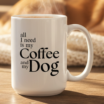 All I Need Is My Coffee And My Dog  15oz White Ceramic Coffee Mug - white