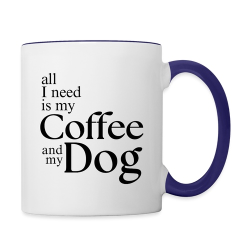 All I Need Is My Coffee And My Dog  11oz Contrast Coffee Mug - white/cobalt blue