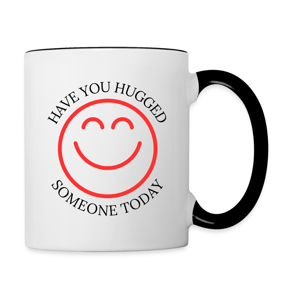 Have You Hugged Someone Today  11oz Contrast Coffee Mug - white/black