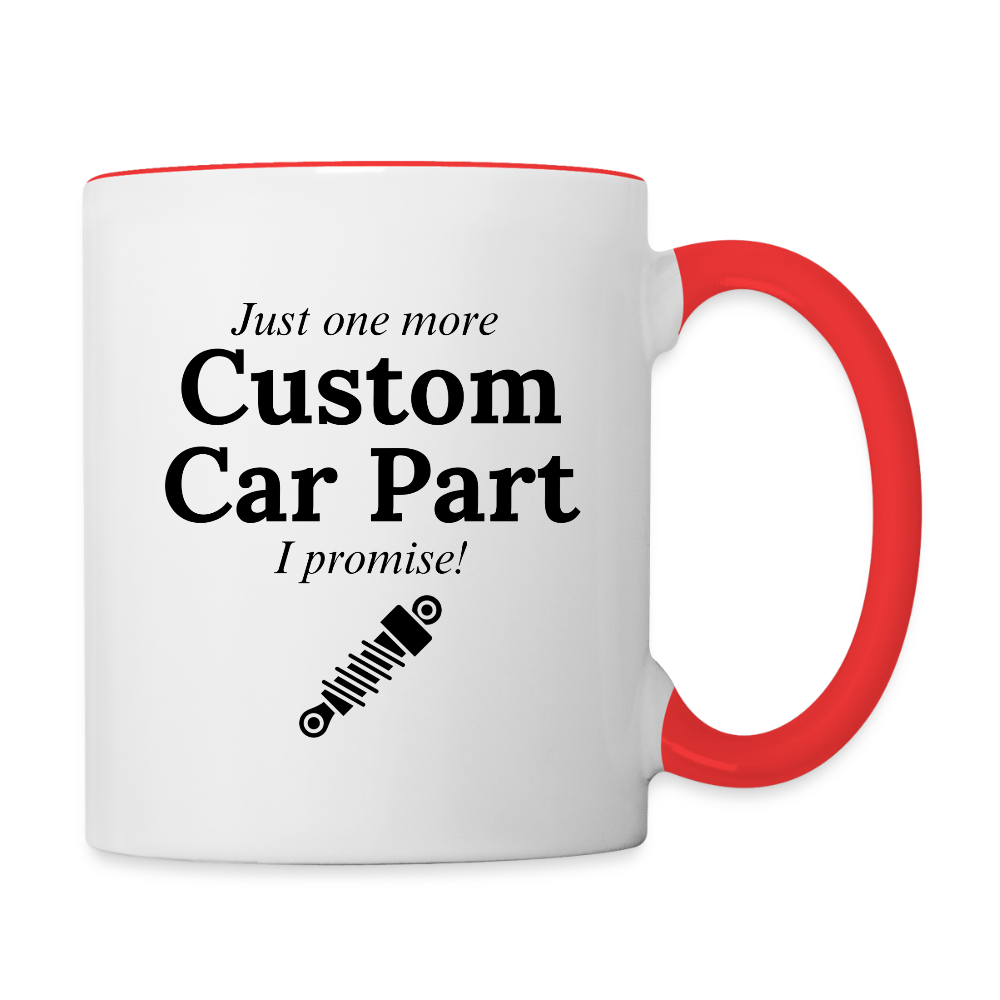 Just One More Custom Car Part I Promise!  11oz Contrast Coffee Mug - white/red