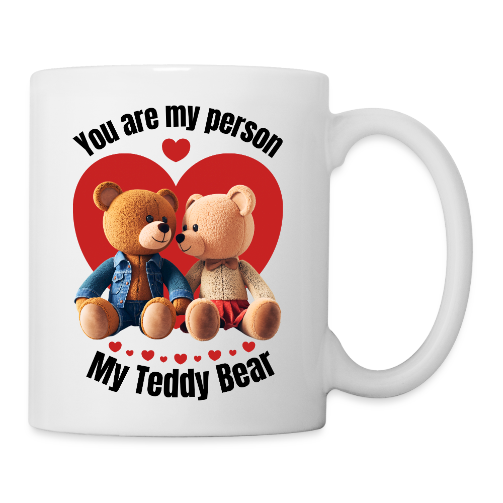 You Are My Person My Teddy Bear  11oz White Ceramic Coffee Mug - white