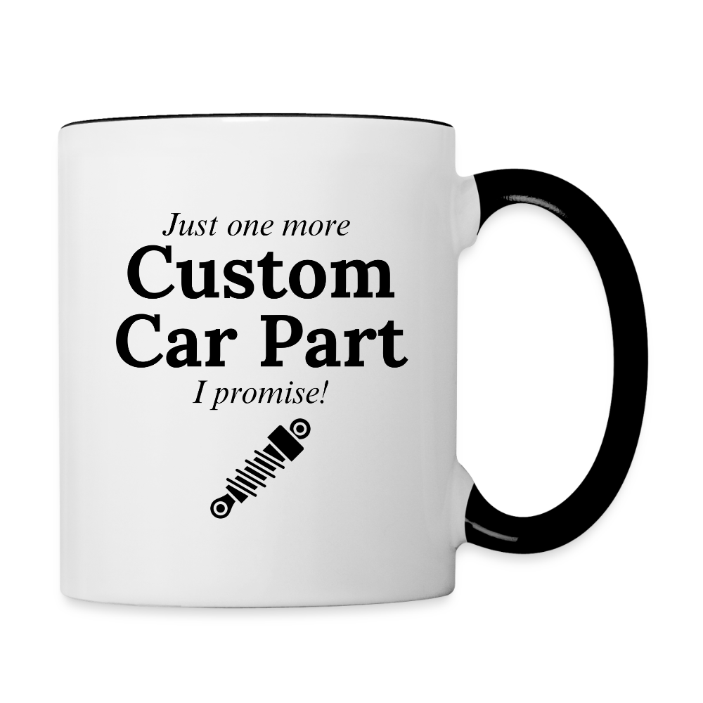 Just One More Custom Car Part I Promise!  11oz Contrast Coffee Mug - white/black
