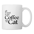 All I Need Is My Coffee And My Cat   11oz White Ceramic Coffee Mug - white