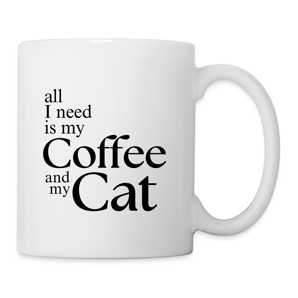 All I Need Is My Coffee And My Cat   11oz White Ceramic Coffee Mug - white