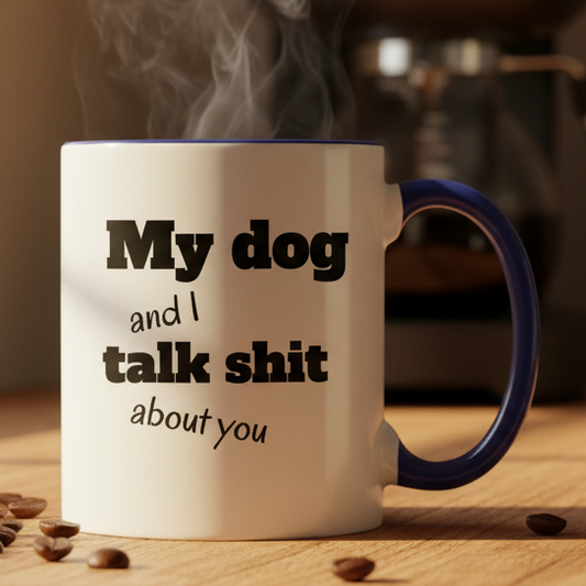 My Dog And I Talk Sh** About You  11oz Contrast Coffee Mug - white/cobalt blue