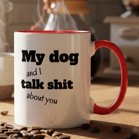 My Dog And I Talk Sh** About You  11oz Contrast Coffee Mug - white/red