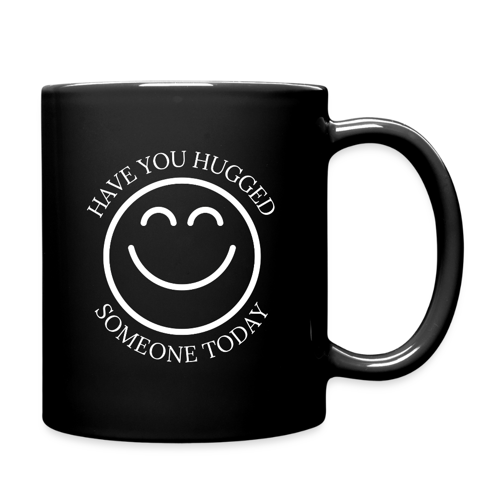 Have You Hugged Someone Today  11oz Black Ceramic Coffee Mug - black