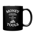 Money It Can't Buy Happiness But It Can Buy More Tools  11oz Black Ceramic Coffee Mug - black