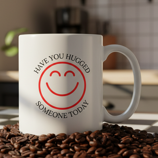 Have You Hugged Someone Today  11oz White Ceramic Coffee Mug - white