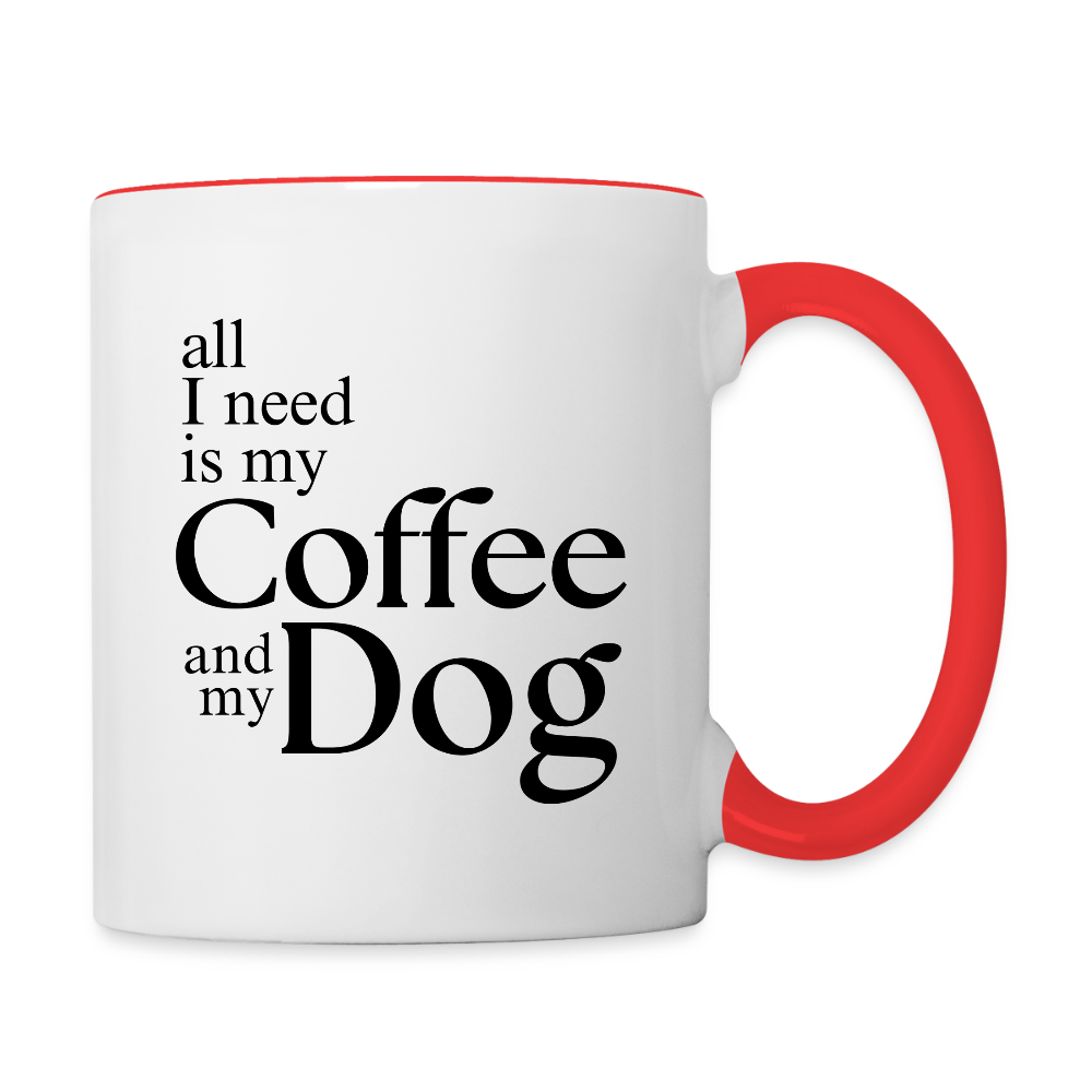 All I Need Is My Coffee And My Dog  11oz Contrast Coffee Mug - white/red