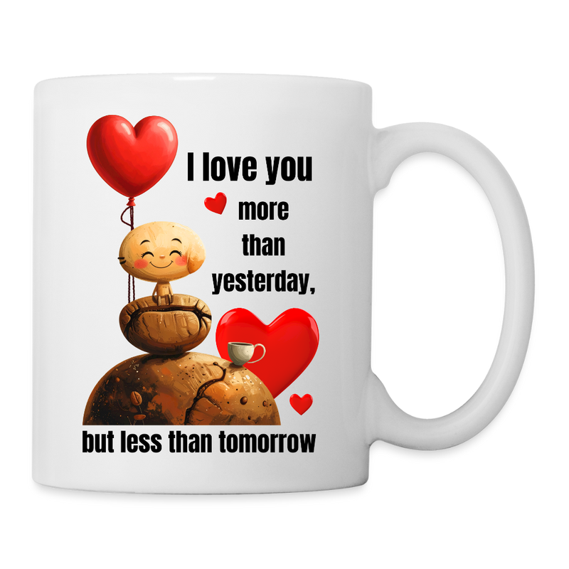 I love you more than yesterday, but less than tomorrow  11oz White Ceramic Coffee Mug - white