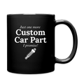 Just One More Custom Car Part I Promise!  11oz Black Ceramic Coffee Mug - black