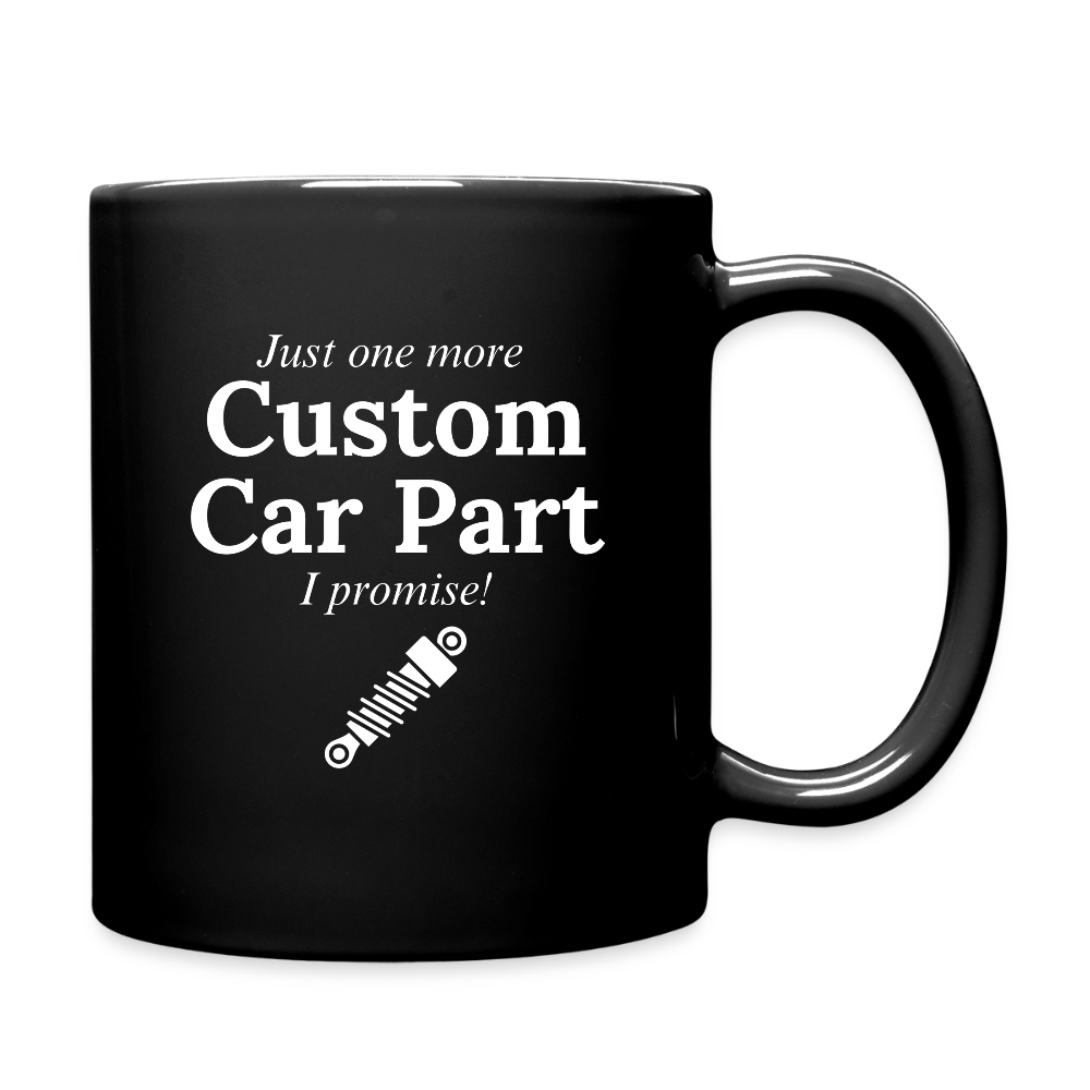 Just One More Custom Car Part I Promise!  11oz Black Ceramic Coffee Mug - black