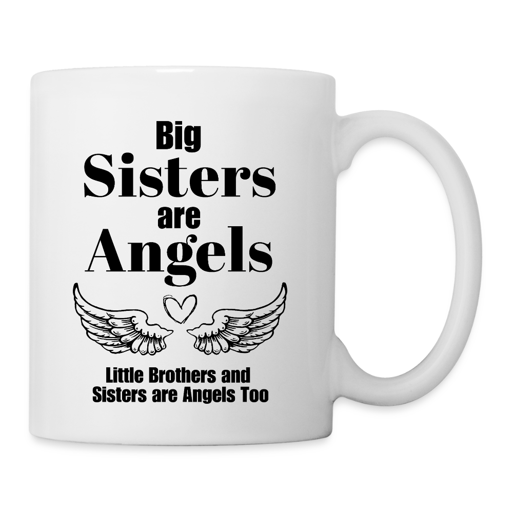 Big Sisters are Angels Little Brothers and  Sisters are Angels Too  11oz White Ceramic Coffee Mug - white