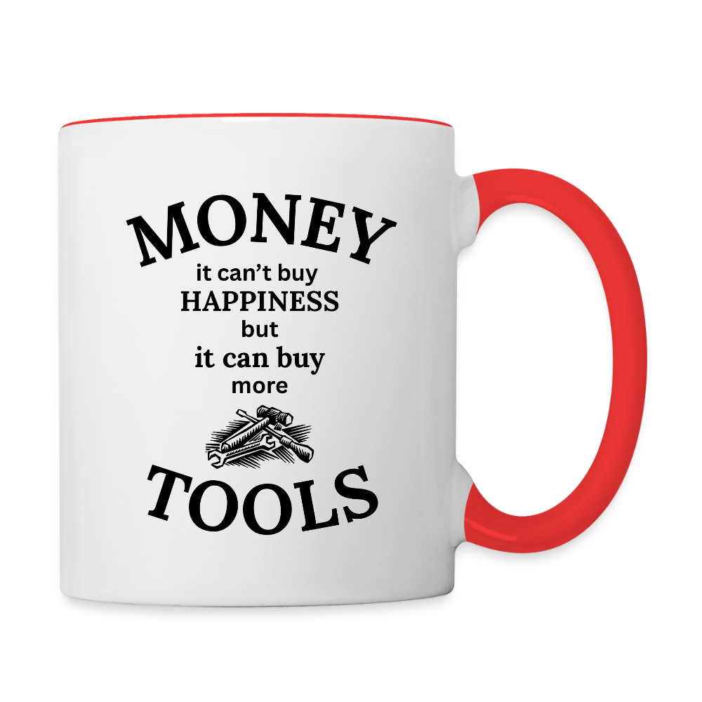 Money It Can't Buy Happiness But It Can Buy More Tools  11oz Contrast Coffee Mug - white/red